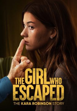 دانلود فیلم The Girl Who Escaped: The Kara Robinson Story 2023